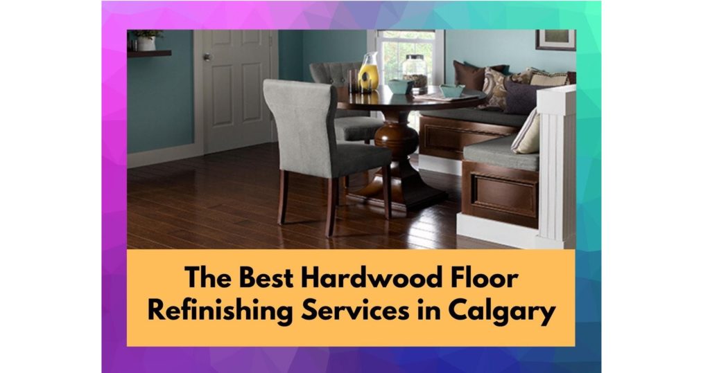 The 7 Best Hardwood Floor Refinishing Services In Calgary 2021
