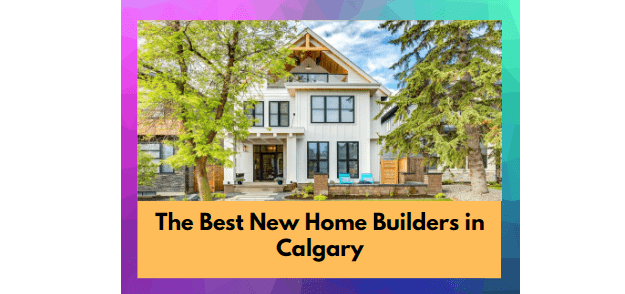 The 6 Best New Home Builders In Calgary 2021