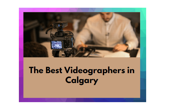 The 16 Best Videographers In Calgary 2021