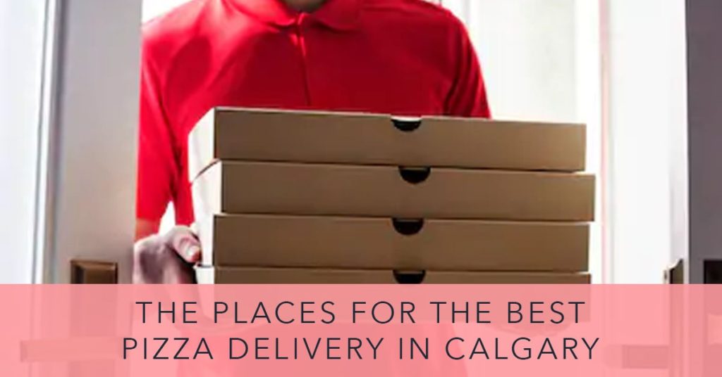 The 7 Places for the Best Pizza Delivery in Calgary [2022 ]