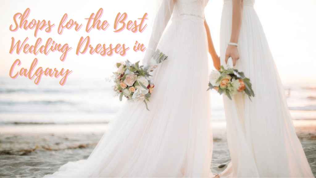 12 Shops for the Best Wedding Dresses in Calgary [2022 ]