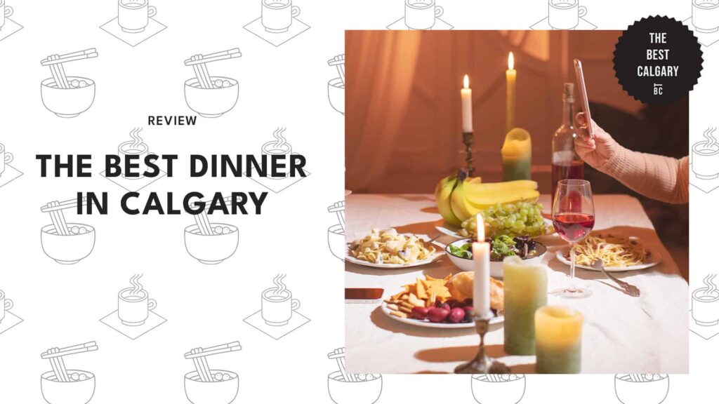 Top 9 Restaurants with the Best Dinner in Calgary