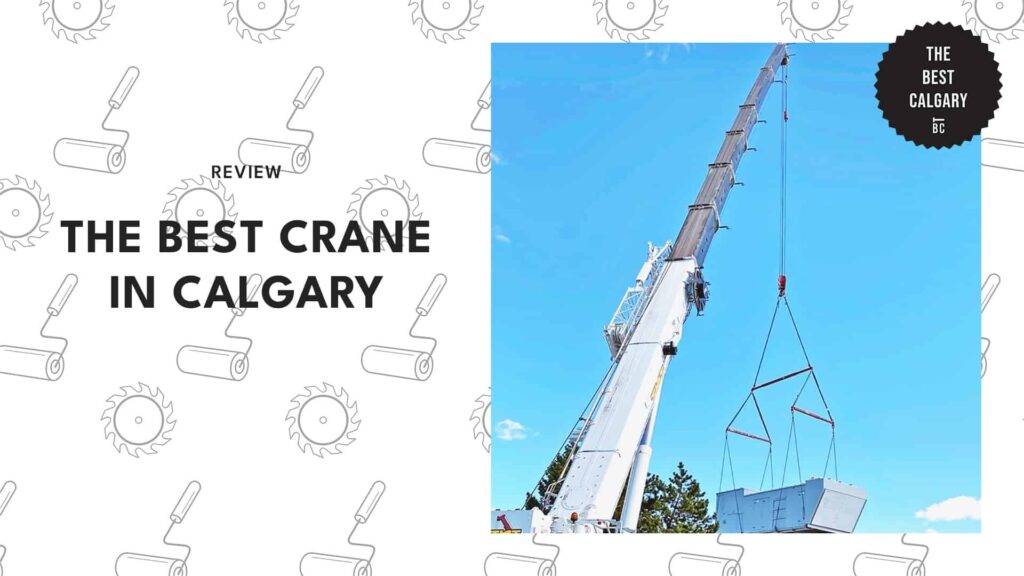 9 Firms to Go to for the Best Cranes in Calgary