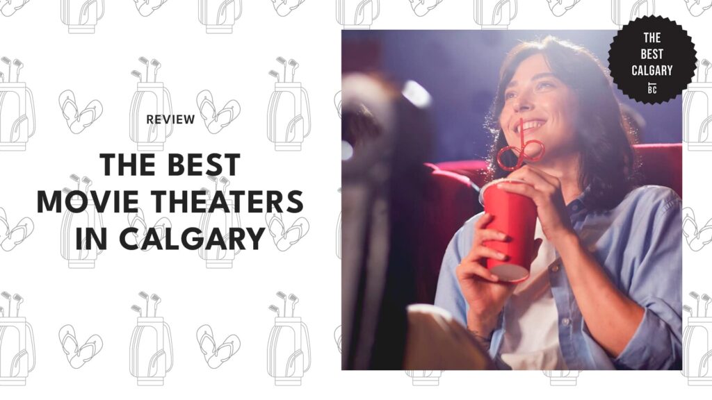 The 5 Best Movie Theaters in Calgary