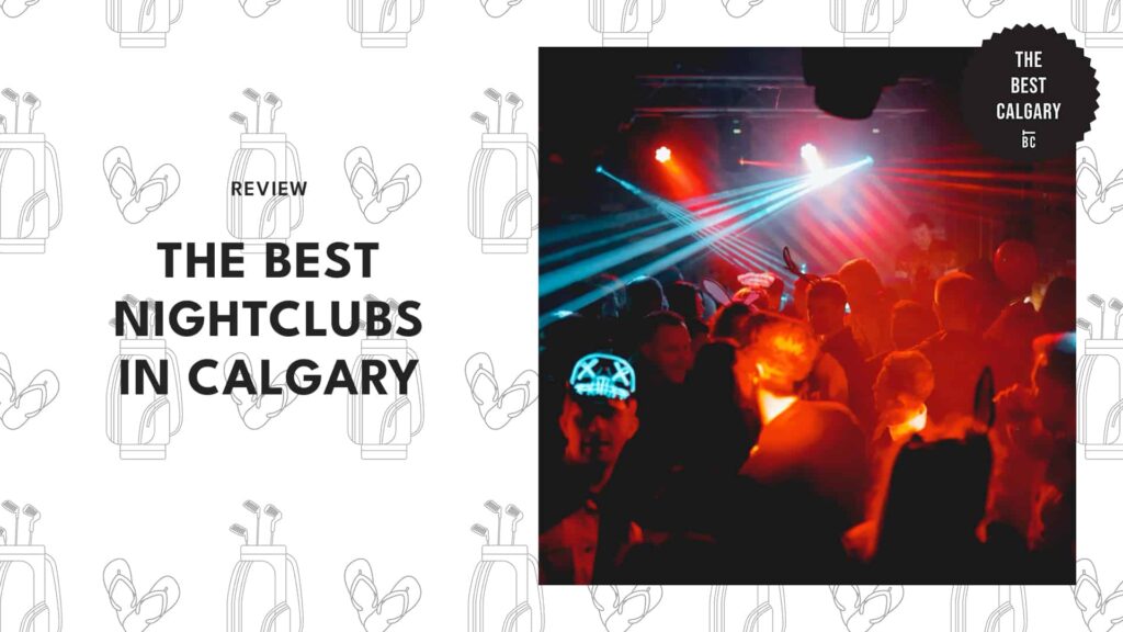 The 10 Best Calgary Nightclubs for Party Lovers