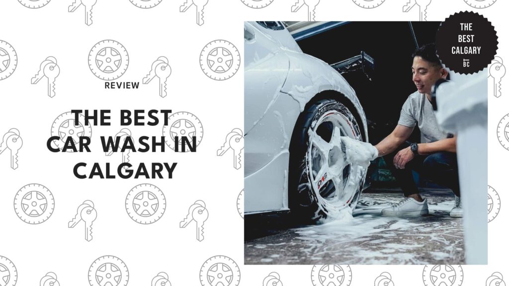 Our 10 Picks for the Best Car Wash in Calgary