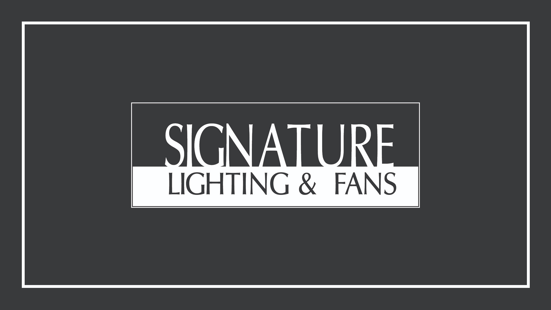 Signature Lighting and Fans