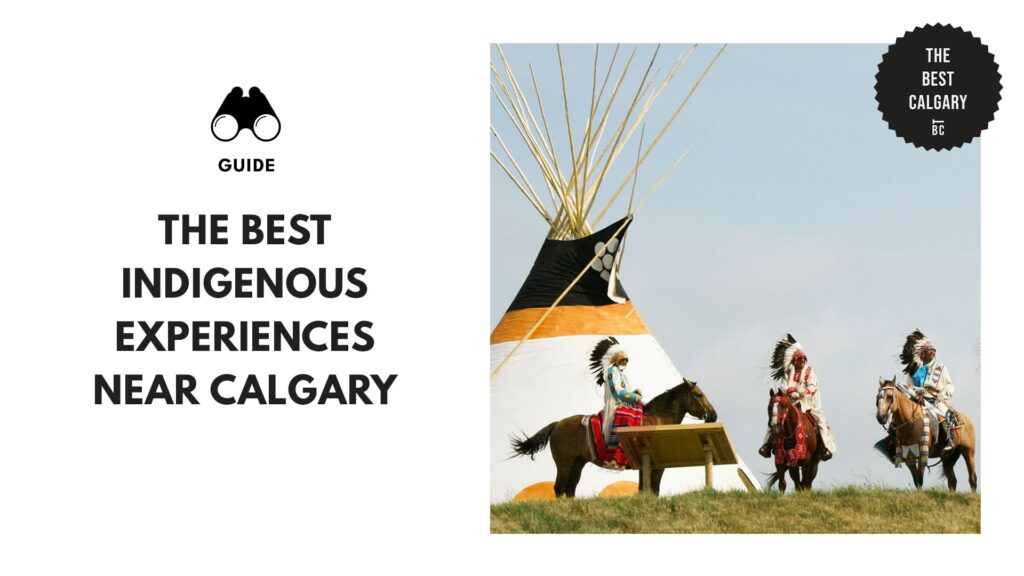 The Complete List of the Best Indigenous Experiences Near Calgary
